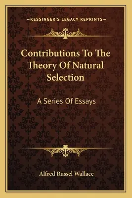 Príspevky k teórii prírodného výberu: A Series of Essays - Contributions To The Theory Of Natural Selection: A Series Of Essays