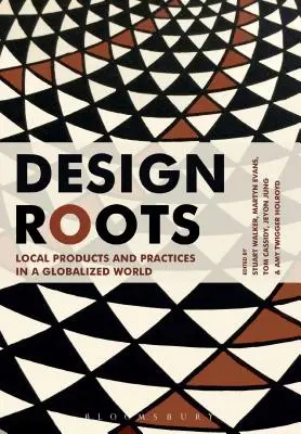 Korene dizajnu: Miestne výrobky a postupy v globalizovanom svete - Design Roots: Local Products and Practices in a Globalized World