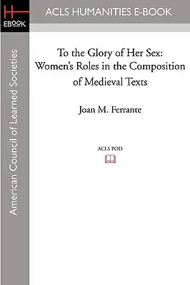 Na slávu svojho pohlavia: Úloha žien v kompozícii stredovekých textov - To the Glory of Her Sex: Women's Roles in the Composition of Medieval Texts