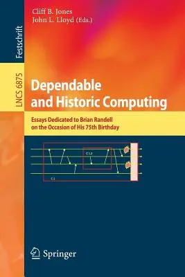 Spoľahlivá a historická výpočtová technika: Eseje venované Brianovi Randellovi pri príležitosti jeho 75. narodenín - Dependable and Historic Computing: Essays Dedicated to Brian Randell on the Occasion of His 75th Birthday
