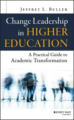 Vedenie zmien vo vysokoškolskom vzdelávaní: Praktický sprievodca akademickou transformáciou - Change Leadership in Higher Education: A Practical Guide to Academic Transformation