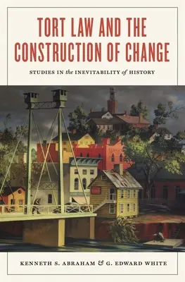 Deliktné právo a konštrukcia zmeny: Štúdie o nevyhnutnosti dejín - Tort Law and the Construction of Change: Studies in the Inevitability of History