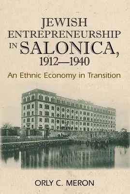 Židovské podnikanie v Solúne v rokoch 1912 - 1940: Etnické hospodárstvo v prechodnom období - Jewish Entrepreneurship in Salonica, 1912-1940: An Ethnic Economy in Transition