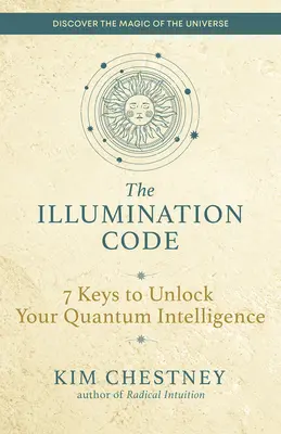 Osvetový kód: 7 kľúčov k odomknutiu vašej kvantovej inteligencie - The Illumination Code: 7 Keys to Unlock Your Quantum Intelligence