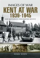 Kent vo vojne 1939 až 1945 - Kent at War 1939 to 1945