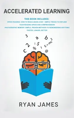 Zrýchlené učenie: 2 rukopisy - Rýchle čítanie: Ako prečítať knihu za deň, Fotografická pamäť: Jednoduché, overené metódy na zapamätanie si - Accelerated Learning: 2 Manuscripts - Speed Reading: How to Read a Book a Day, Photographic Memory: Simple, Proven Methods to Remembering An