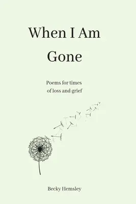 Keď odídem: Básne pre chvíle straty a smútku - When I Am Gone: Poems for times of loss and grief