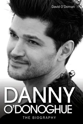 Danny O'Donoghue - životopis - Danny O'Donoghue - The Biography
