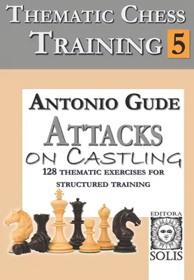 Tematický šachový tréning: Kniha 5 - Útoky na rošády - Thematic Chess Training: Book 5 - Attacks on Castling