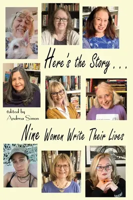 Tu je príbeh... Deväť žien píše svoje životy - Here's the Story . . . Nine Women Write Their Lives