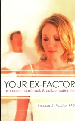 Váš ex-faktor: Prekonajte zlomené srdce a vybudujte si lepší život - Your Ex-factor: Overcome Heartbreak & Build a Better Life