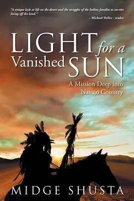Svetlo pre vyhasnuté slnko: Misia hlboko v krajine Navajo - Light for a Vanished Sun: A Mission Deep into Navajo Country