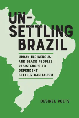 Nepokojná Brazília: V Brazílii sa v súčasnosti stretávame s mnohonárodnostnými a černošskými mestskými obyvateľmi, ktorí sa bránia závislému osadníckemu kapitalizmu. - Unsettling Brazil: Urban Indigenous and Black Peoples' Resistances to Dependent Settler Capitalism