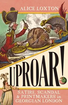 Uproar! Satira, škandál a tlačiari v georgiánskom Londýne - Uproar!: Satire, Scandal and Printmakers in Georgian London