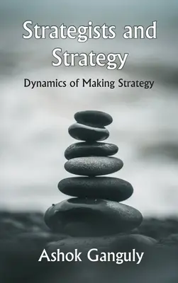 Stratégovia a stratégia: Dynamika tvorby stratégie - Strategists And Strategy: Dynamics of Making Strategy