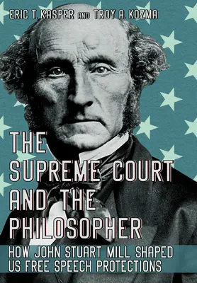 Najvyšší súd a filozof: Ako nám John Stuart Mill formoval ochranu slobody prejavu - The Supreme Court and the Philosopher: How John Stuart Mill Shaped Us Free Speech Protections