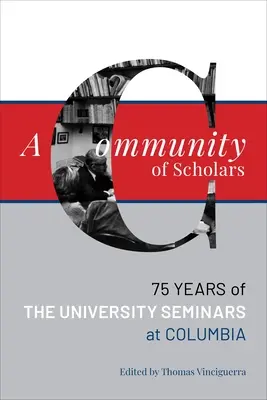 Spoločenstvo vedcov: Sedemdesiatpäť rokov univerzitných seminárov na Kolumbijskej univerzite - A Community of Scholars: Seventy-Five Years of the University Seminars at Columbia