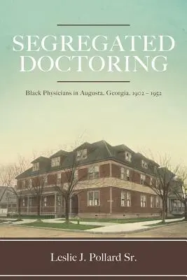 Segregované lekárstvo: Čierni lekári v Auguste v Georgii v rokoch 1902 - 1952 - Segregated Doctoring: Black Physicians in Augusta, Georgia, 1902-1952