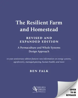 Odolná farma a statok, revidované a rozšírené vydanie: 20 rokov permakultúry a navrhovania celých systémov - The Resilient Farm and Homestead, Revised and Expanded Edition: 20 Years of Permaculture and Whole Systems Design