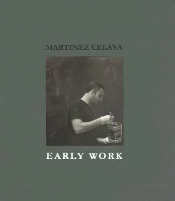 Martinez Celaya: Raná práca - Martinez Celaya: Early Work