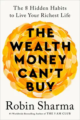 Bohatstvo, ktoré sa nedá kúpiť za peniaze: 8 skrytých návykov, ako žiť svoj najbohatší život - The Wealth Money Can't Buy: The 8 Hidden Habits to Live Your Richest Life