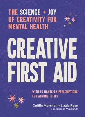Tvorivá prvá pomoc: Veda a radosť z tvorivosti pre duševné zdravie - Creative First Aid: The Science and Joy of Creativity for Mental Health