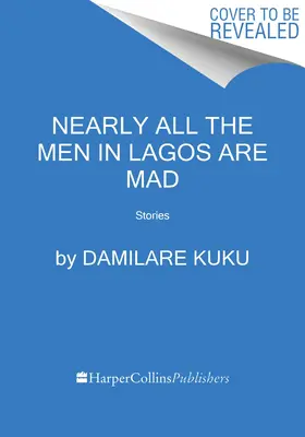 Takmer všetci muži v Lagose sú šialení: Príbehy - Nearly All the Men in Lagos Are Mad: Stories