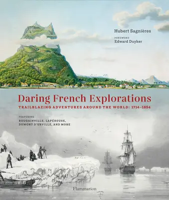 Odvážne francúzske prieskumy: Dobrodružstvá okolo sveta: 1714-1854 - Daring French Explorations: Trailblazing Adventures Around the World: 1714-1854