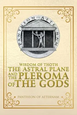 Múdrosť Thotha Astrálna rovina a Pleroma bohov - Wisdom of Thoth the Astral Plane and the Pleroma of the Gods