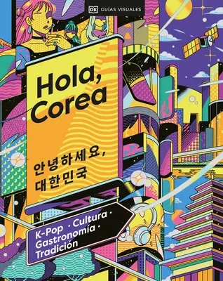 Hola, Corea (Ahoj, Južná Kórea): K-Pop - Cultura - Gastronoma - Tradicin - Hola, Corea (Hello, South Korea): K-Pop - Cultura - Gastronoma - Tradicin