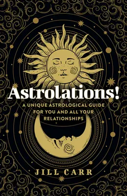 Astrolations!: Jedinečný astrologický sprievodca pre vás a všetky vaše vzťahy - Astrolations!: A Unique Astrological Guide for You and All Your Relationships