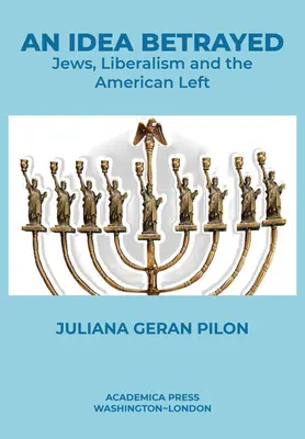 Zradená myšlienka: Židia, liberalizmus a americká ľavica - An Idea Betrayed: Jews, Liberalism, and the American Left