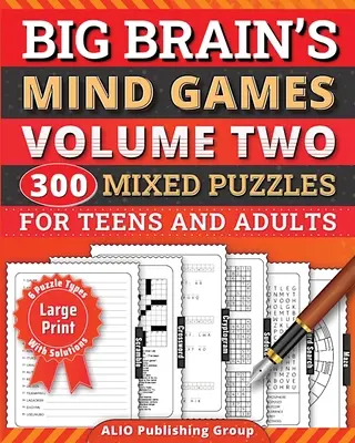 Big Brain's Mind Games Volume Two 300 Mixed Puzzles for Teens and Adults (Hry s veľkým mozgom, druhý zväzok 300 zmiešaných hlavolamov pre dospievajúcich a dospelých): Logické hry Kniha aktivít na trénovanie mozgu pre seniorov - Big Brain's Mind Games Volume Two 300 Mixed Puzzles for Teens and Adults: A Logic Games Brain Training Activity Book For Seniors