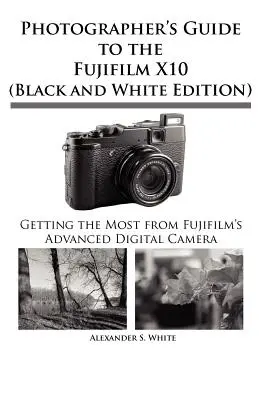Sprievodca fotografa fotoaparátom Fujifilm X10 - Photographer's Guide to the Fujifilm X10