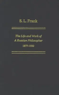 S. L. Frank: Život a dielo ruského filozofa, 1877-1950 - S. L. Frank: The Life And Work Of A Russian Philosopher, 1877-1950