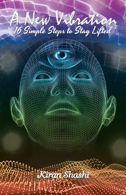 Nové vibrácie: 16 jednoduchých krokov, ako zostať zdvihnutý - A New Vibration: 16 Simple Steps to Stay Lifted