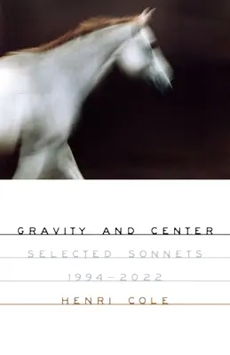 Gravitácia a stred: Vybrané sonety, 1994-2022 - Gravity and Center: Selected Sonnets, 1994-2022