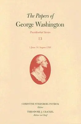 Dokumenty Georgea Washingtona: 1. jún - 31. august 1793 Zväzok 13 - The Papers of George Washington: 1 June-31 August 1793 Volume 13