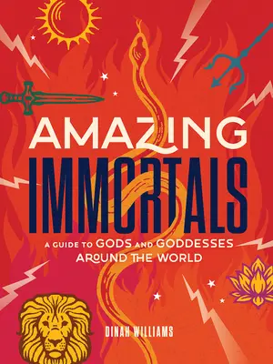 Úžasní nesmrteľní: A Guide to Gods and Goddesses Around World - Amazing Immortals: A Guide to Gods and Goddesses Around the World