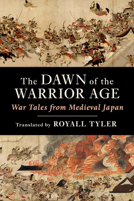 Úsvit veku bojovníkov: Vojnové príbehy zo stredovekého Japonska - The Dawn of the Warrior Age: War Tales from Medieval Japan