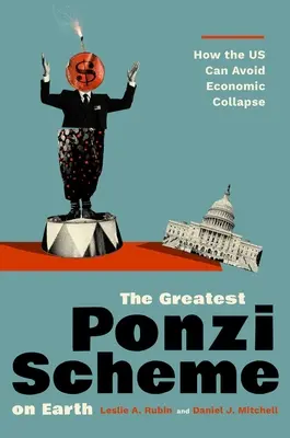Najväčšia Ponziho schéma na svete: Ako sa môžeme vyhnúť hospodárskemu kolapsu - The Greatest Ponzi Scheme on Earth: How the Us Can Avoid Economic Collapse