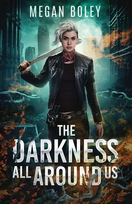 Tma všade okolo nás: Postapokalyptická sci fi - The Darkness All Around Us: A post apocalyptic sci fi