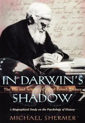 V Darwinovom tieni: Život a veda Alfreda Russela Wallacea: Životopisná štúdia o psychológii dejín - In Darwin's Shadow: The Life and Science of Alfred Russel Wallace: A Biographical Study on the Psychology of History