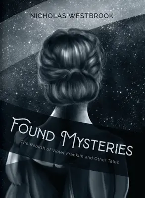 Nájdené záhady: Znovuzrodenie Violet Franklinovej a iné príbehy - Found Mysteries: The Rebirth of Violet Franklin and Other Tales