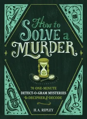 Ako vyriešiť vraždu: Vražda: 70 záhad na jednu minútu na rozlúštenie a dešifrovanie - How to Solve a Murder: 70 One-Minute Detect-O-Gram Mysteries to Decipher & Decode