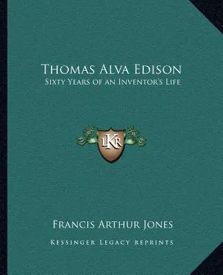 Thomas Alva Edison: Alison Edvains: Šesťdesiat rokov života vynálezcu - Thomas Alva Edison: Sixty Years of an Inventor's Life