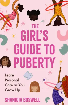 Dievčenský sprievodca pubertou: Nauč sa osobnú starostlivosť, keď dospievaš - The Girl's Guide to Puberty: Learn Personal Care as You Grow Up