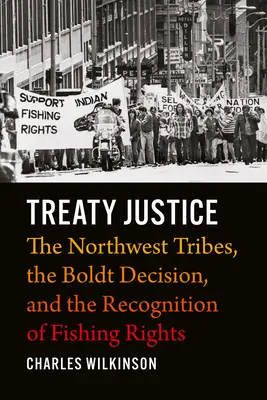Zmluva o spravodlivosti: Severozápadné kmene, rozhodnutie vo veci Boldt a uznanie práv na rybolov - Treaty Justice: The Northwest Tribes, the Boldt Decision, and the Recognition of Fishing Rights