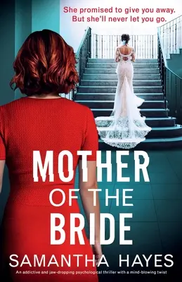 Matka nevesty: Návykový psychologický thriller, z ktorého vám spadne čeľusť, s ohromujúcim zvratom - Mother of the Bride: An addictive and jaw-dropping psychological thriller with a mind-blowing twist