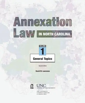 Zákon o anexii v Severnej Karolíne: Vydanie: 1. zväzok - všeobecné témy - Annexation Law in North Carolina: Volume 1 - General Topics